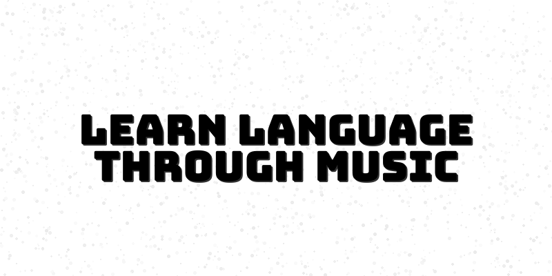 Unlocking Language Through Music: A Fun and Engaging Way to Learn