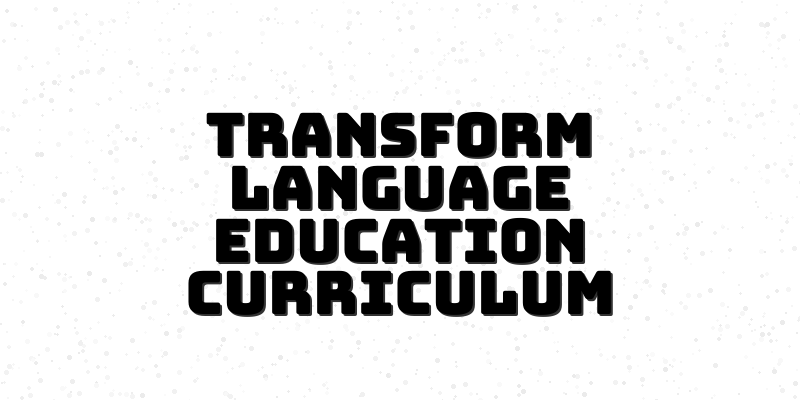 Unlocking the Power of Curriculum Design Strategies in Language Education