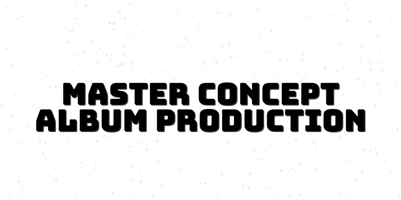 Concept Album Mastery Course