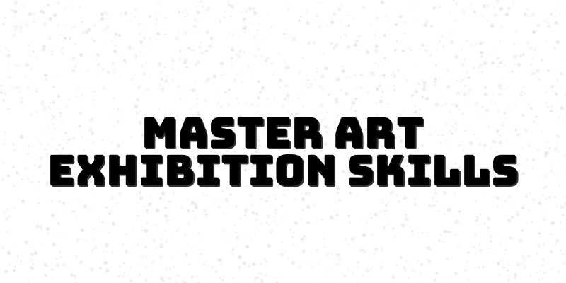 Art Exhibition Mastery Course