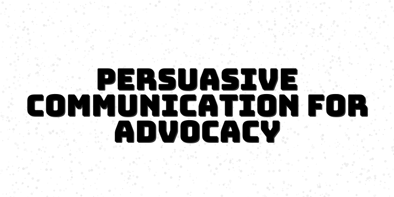 Persuasive Communication Course for Social Advocacy