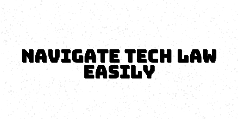 Tech Law Simplified - Course to Build Your Legal Glossary