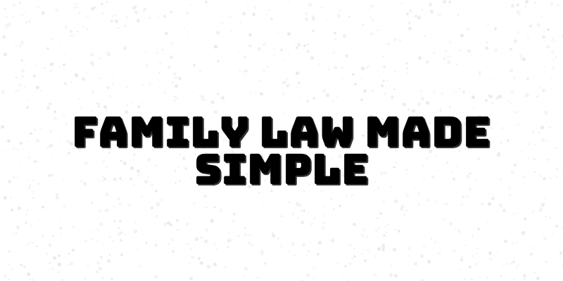 Your Guide to Family Law Basics: Understanding Key Concepts and Resources