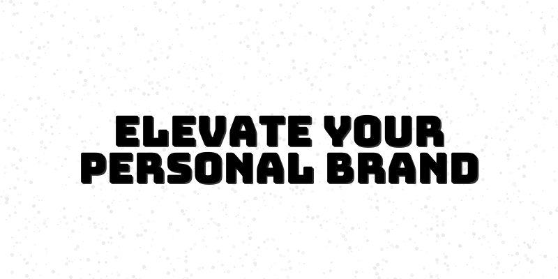 Elevate Your Career with a Powerful Personal Branding Strategy