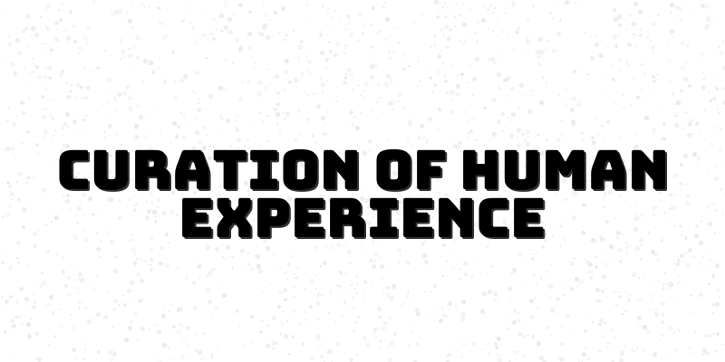 Unlocking the Secrets of Human Experience Through Interdisciplinary Curation