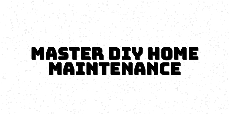 DIY Home Maintenance Mastery - Course