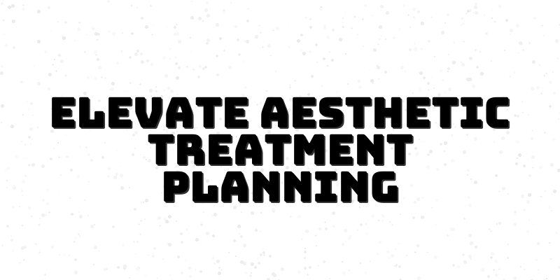 Elevate Your Aesthetic Practice with Integrated Treatment Plans in Aesthetic Medicine