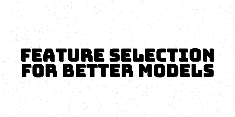 Mastering Feature Selection Techniques for Effective Predictive Modeling