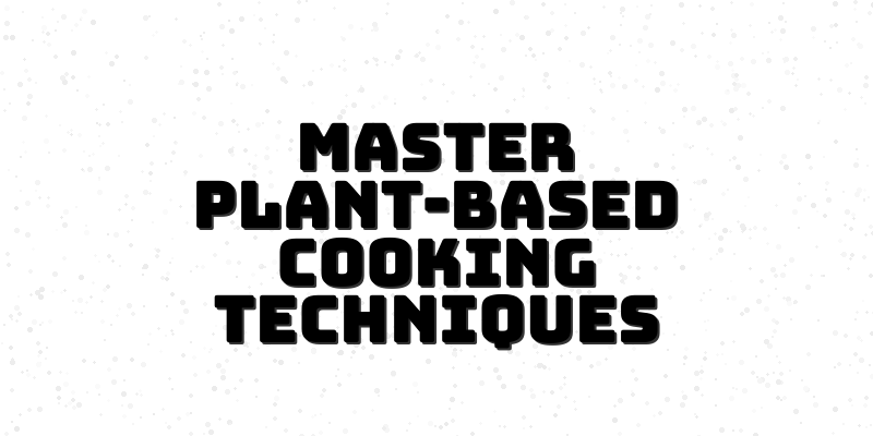 Culinary Course to Master Plant-Based Cooking