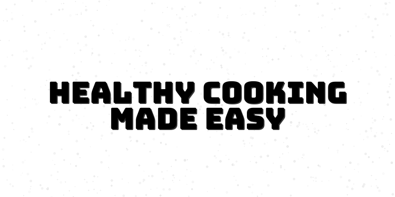 Unlock the Secrets of Healthy Cooking Techniques for Beginners