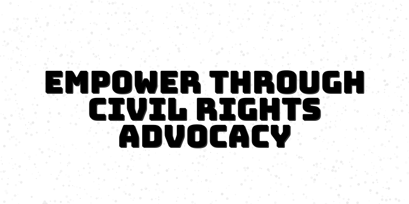 Unlocking the Power of Civil Rights Advocacy: A Beginner's Guide