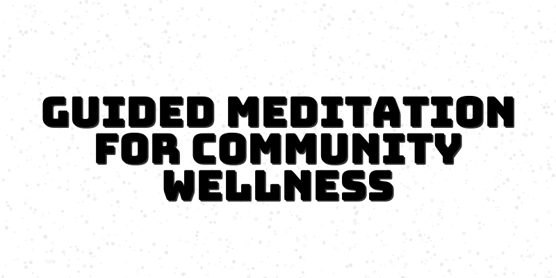 Guided Meditation Techniques: Elevating Your Practice and Community