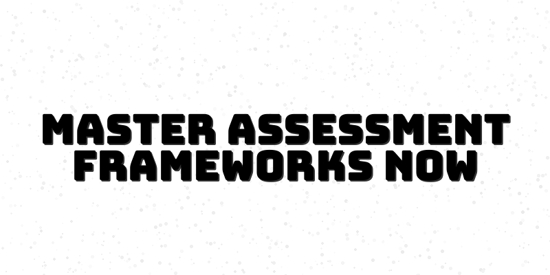 Mastering Effective Assessment Frameworks in Language Education