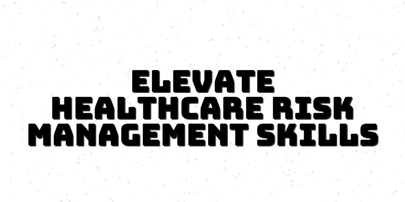 Healthcare Risk Management Mastery Course