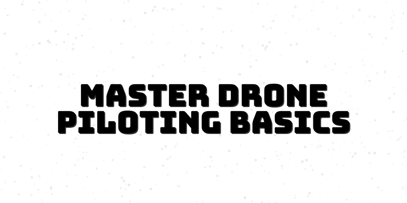 Beginner Drone Piloting Course - Fly Safely