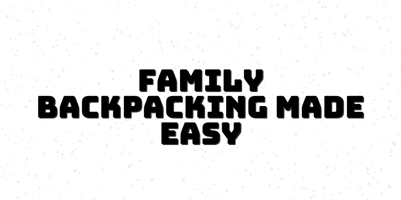 Family Adventure Course: Backpacking with Kids