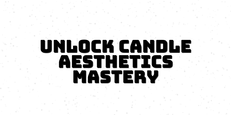 Candle Aesthetics Course for Creative Home Decor