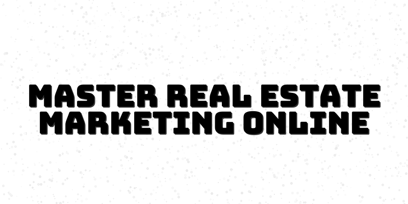 Digital Marketing Mastery Course for Real Estate