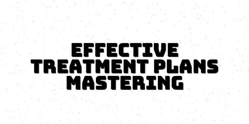 Crafting Effective Treatment Plans - Course