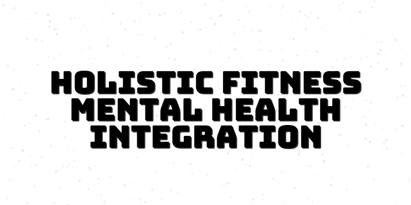 Holistic Fitness Course for Mental Health Integration