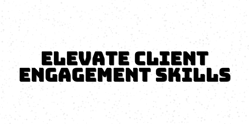 Client Engagement Mastery - Course for Consultants