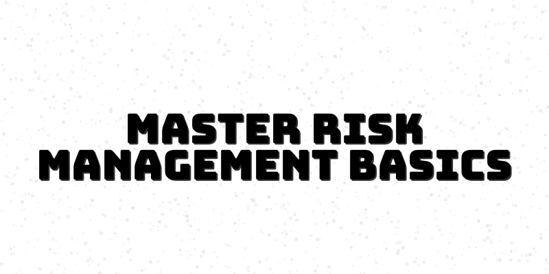 Mastering Risk Management Fundamentals: A Roadmap to Business Success