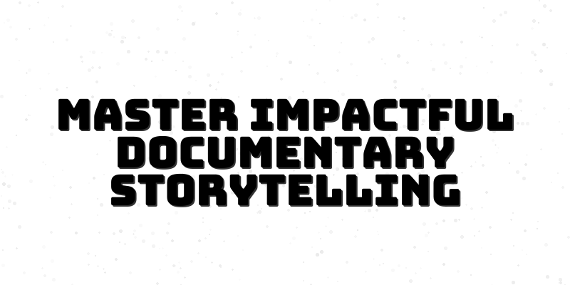 Documentary Mastery Course for Social Issues