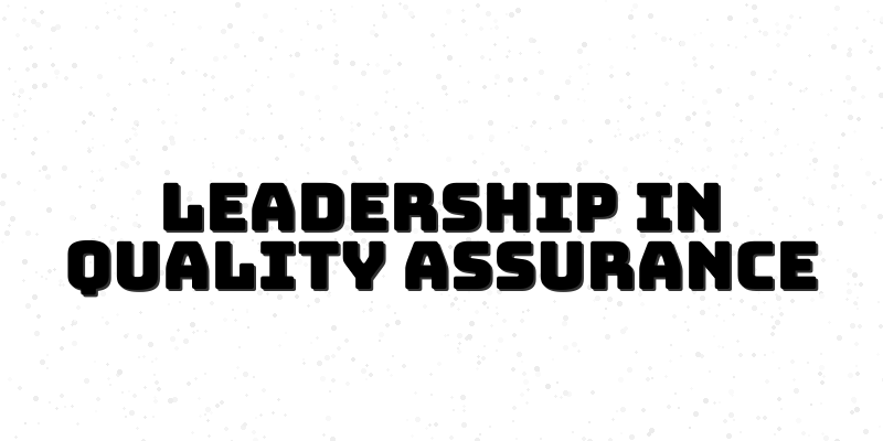 Elevating Your Role: Strategic Leadership in Quality Assurance